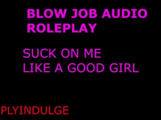 Suck on my Cock like a GOOD GIRL and Swallow my Load (audio Roleplay) Throat Pie Intense Blow Job