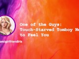 [F4M] One of the Guys: Touch-Starved Tomboy Needs to Feel You