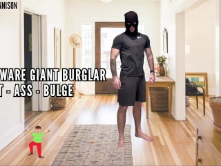 Unaware Giant Burglar Foot - Ass - Bulge
