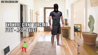 Unaware giant burglar foot - ass - bulge