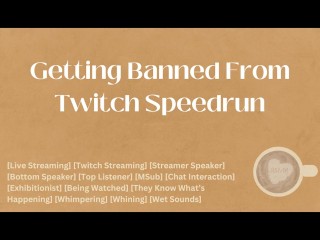 Siendo Prohibido De Twitch Speedrun [M4A] [audio] [ASMR]