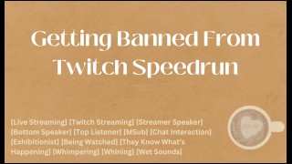 Getting Banned From Twitch Speedrun [M4A] [Audio] [ASMR]