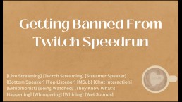 Getting Banned From Twitch Speedrun [M4A] [Audio] [ASMR]