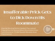 Preview 1 of Insufferable Prick Gets to Dick Down His Roommate [M4M] [Audio] [ASMR]