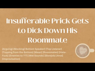 Insufferable Prick Gets to Dick down his Roommate [M4M] [audio] [ASMR]