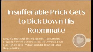 Insufferable Prick Gets To Dick Down His Roommate M4M Audio