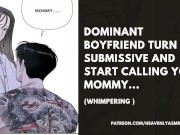 Preview 1 of Dominant BOYFRIEND TURN SUBMISSIVE AND START CALLING YOU MOMMY... (Whimpering )