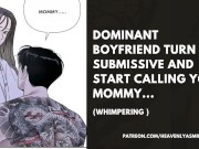 Preview 2 of Dominant BOYFRIEND TURN SUBMISSIVE AND START CALLING YOU MOMMY... (Whimpering )