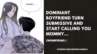 Whimpering Dominant BOYFRIEND TURNS SUBMISSIVE AND BEGINS CALLING YOU MOMMY