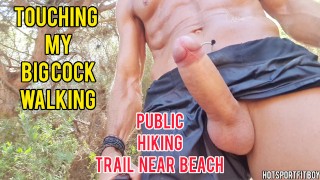 Touching my big cock  walking in a public hiking Trail near beach - Risky