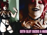 The Weird GOTH Girl Brings You Over to SUCK your COCK