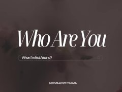 (Erotic Audio for Women) Who Are You When I’m Not Around?