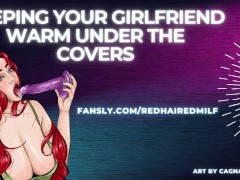 Keeping Your Girlfriend Warm Under The Covers [Erotic audio]