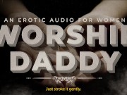 Preview 3 of Worship Daddy's Cock (Permission to Cum, Daddy Dirty Talk, Cum Countdown) Erotic Audio for Women M4F