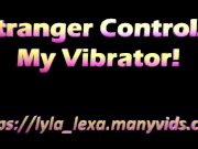 Preview 1 of Remote Stranger Controls My Lovense Vibrator Toy