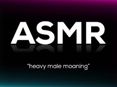 Loud Moaning Male ASMR (Let Your Imagination Run Wild)