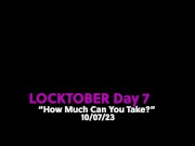 Preview 1 of #Locktober Day 7 - "How Much Can You Take?"