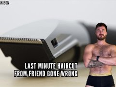 LAST MINUTE HAIRCUT FROM FRIEND GONE WRONG