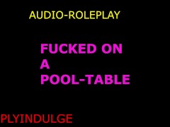 rough fucked on a pool table (audio roleplay) dirty nasty intense rough