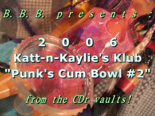2006 Katt-n-Kaylie's Klub: Punk's Cum Bowl #2 + Bonus 2nd Load