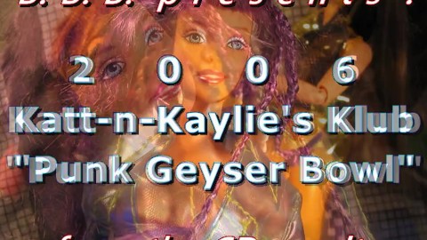 2006 Katt-n-Kaylie's Klub: Punk's Geyser Bowl (missed)