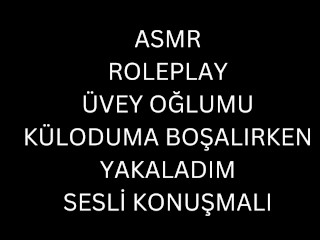 ASMR-ROLEPLAY-ÜVEY OĞLUMU KÜLODUMA BOŞALIRKEN YAKALADIM-TURK MİLF ...