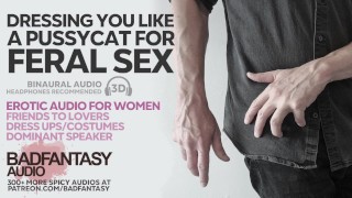Bad-Fantasy Dressing You Up Like A Pussycat For Feral Sex M4F Erotic Audio For Women Friends To Lovers
