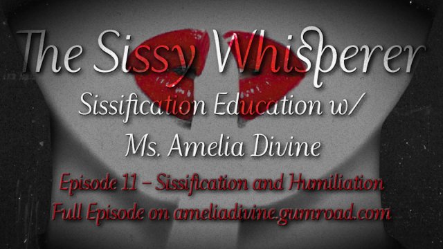 Sissification and Humiliation The Sissy Whisperer Podcast