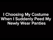 Preview 1 of I Choosing My Costume When I Suddenly Peed My Newly Wear Panties