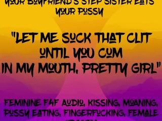 Feminine F4F Audio: your BF’s Stepsister Eats your Pussy, Let’s you Cum in her Mouth