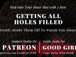 [EroticAudioStories] Step into your inner Slut W/ 3 Men. Daddy Sends them off to Finish you alone