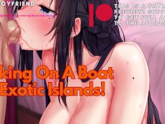 Fucking On A Boat In Exotic Islands! ASMR Boyfriend [M4F]