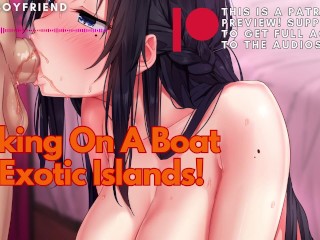 Fucking on a Boat in Exotic Islands! ASMR Boyfriend [M4F]