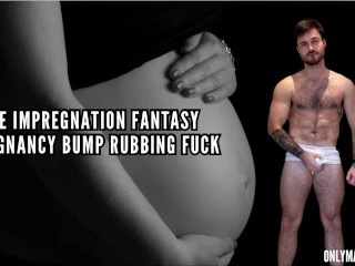 Male Impregnation Fantasy - Pregnancy Bump Rubbed Fucked