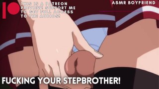 Fucking Your ASMR Boyfriend Stepbrother M4F