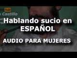 Dirty talk Spanish - Audio for WOMEN - Man's voice in SPANISH