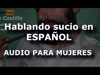 Dirty Talk Spanish - Audio for WOMEN - Man's Voice in SPANISH