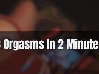 3 Orgasms in 2 Minutes (Audio Only)