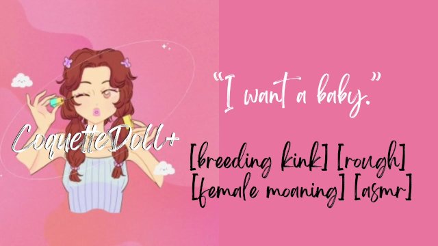 I want a baby, Daddy. [breeding kink] [rough] [asmr girlfriend]