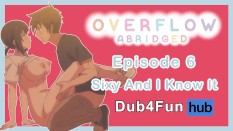 Overflow abridged dub (hilarious)