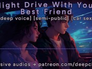 Preview 1 of [M4F] Night Drive With Your Best Friend || Male Moans || Deep Voice