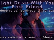 Preview 5 of [M4F] Night Drive With Your Best Friend || Male Moans || Deep Voice