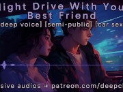 Preview 6 of [M4F] Night Drive With Your Best Friend || Male Moans || Deep Voice