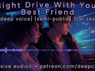 [M4F] Night Drive with your best Friend || Male Moans || Deep Voice