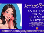 Preview 4 of An Intense Stress Relieving Blowjob (Just in time for the holidays!)