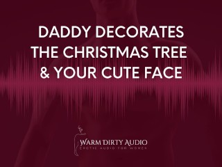 Daddy Decorates the Christmas Tree and your Cute Face Dirty Talk, Erotic Audio for Women