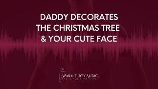 Daddy Decorates The Christmas Tree and Your Cute Face Dirty Talk, Erotic Audio for Women