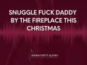 Preview 1 of Snuggle Fuck Daddy by The Fireplace This Christmas [Dirty Talk, Erotic Audio for Women]
