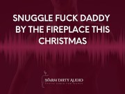 Preview 2 of Snuggle Fuck Daddy by The Fireplace This Christmas [Dirty Talk, Erotic Audio for Women]