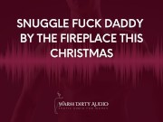 Preview 3 of Snuggle Fuck Daddy by The Fireplace This Christmas [Dirty Talk, Erotic Audio for Women]